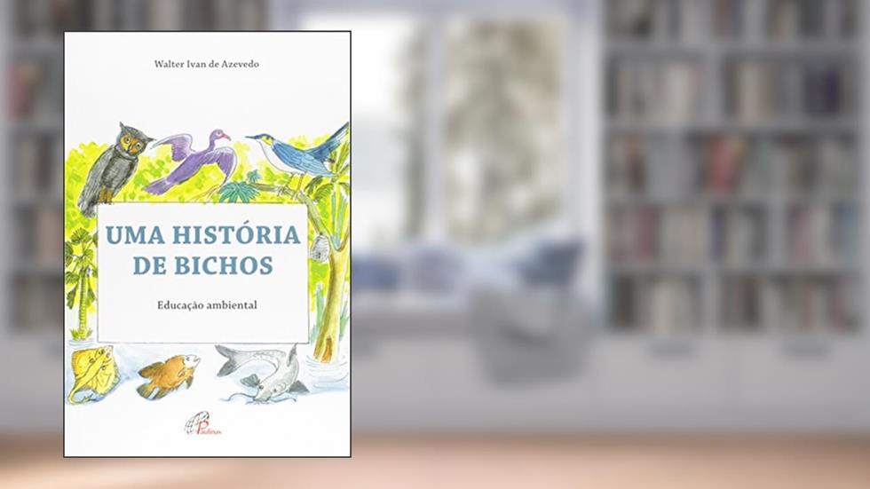 Uma história de bichos: Educação ambiental, do autor Walter Ivan de Azevedo