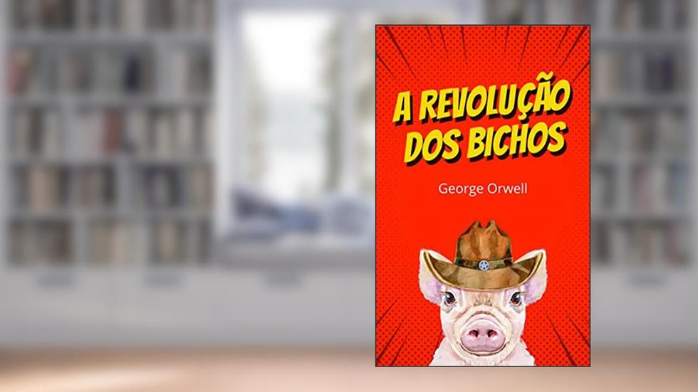 A Revolução dos Bichos, do autor George Orwell