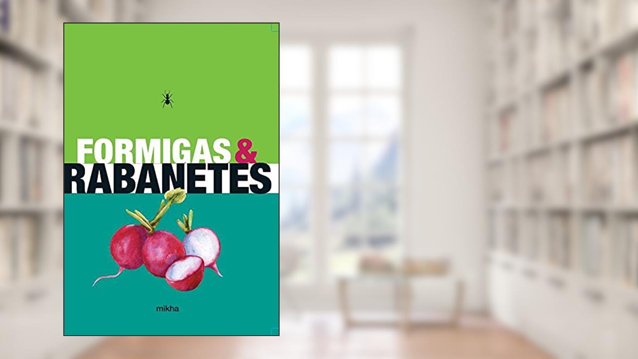 Formigas e Rabanetes, do autor Mikha