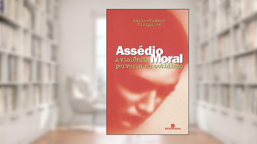 Assédio moral: A violência perversa no cotidiano, do autor Marie-France Hirigoyen