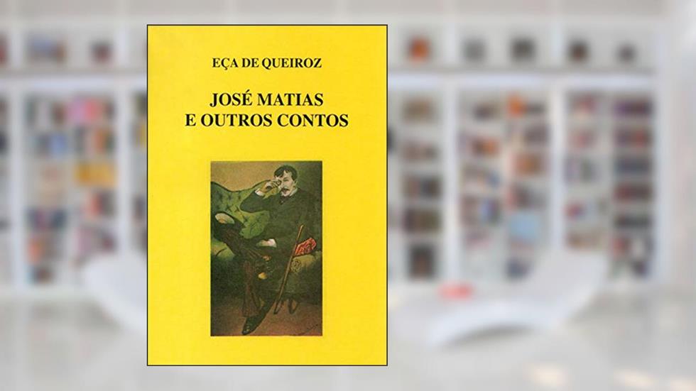 José Matias e Outros Contos, do autor Eça de Queiroz