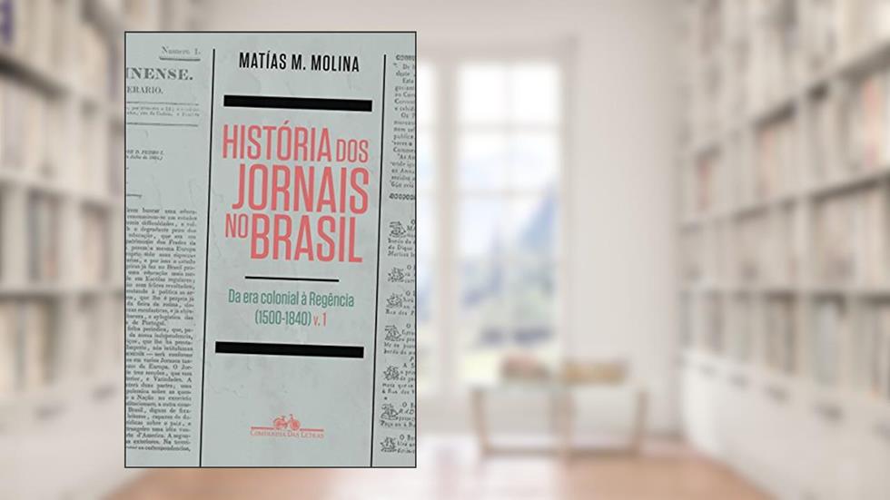 História dos jornais no Brasil, do autor Matías M. Molina