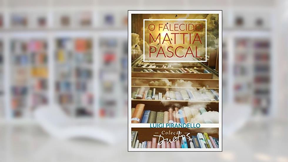 O Falecido Mattia Pascal, do autor Luigi Pirandello