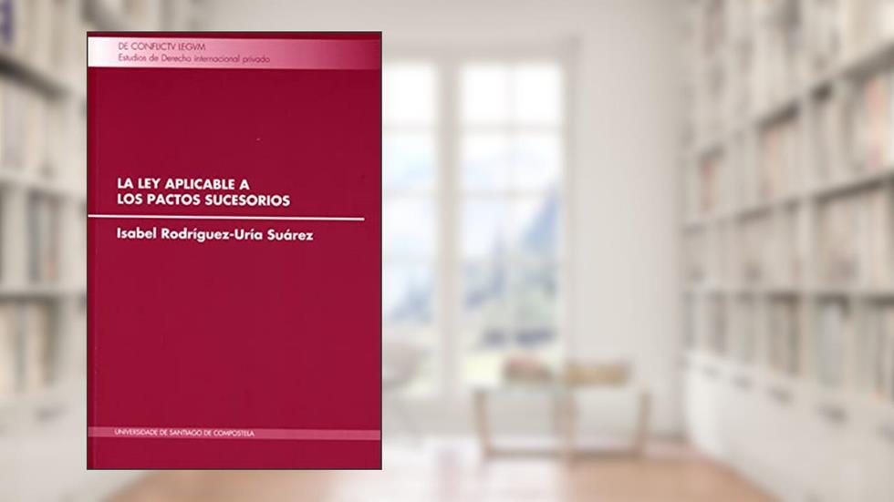 La ley aplicable a los pactos sucesorios, do autor Isabel Rodríguez-Uría Suárez