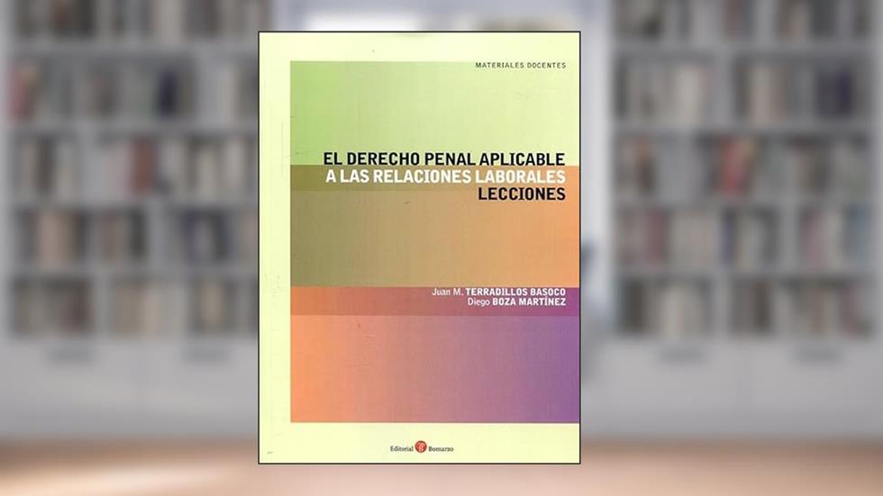 El Derecho Penal aplicable a las relaciones laborales. Lecciones, do autor Juan M. Terradillos Basoco; Diego Boza Martínez