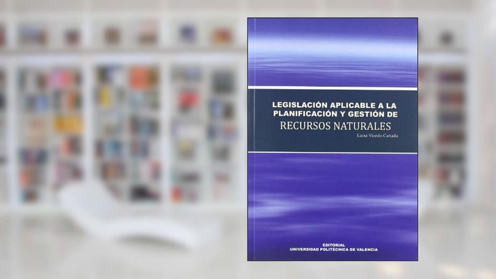 LEGISLACIÓN APLICABLE A LA PLANIFICACIÓN Y GESTIÓN DE RECURSOS NATURALES, do autor Luisa Vicedo Cañada
