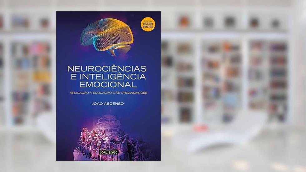 Neurociências e Inteligência Emocional - Aplicação à Educação e às Organizações, do autor João Ascenso