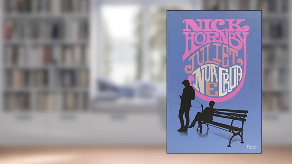 Juliet, nua e crua, do autor Nick Hornby