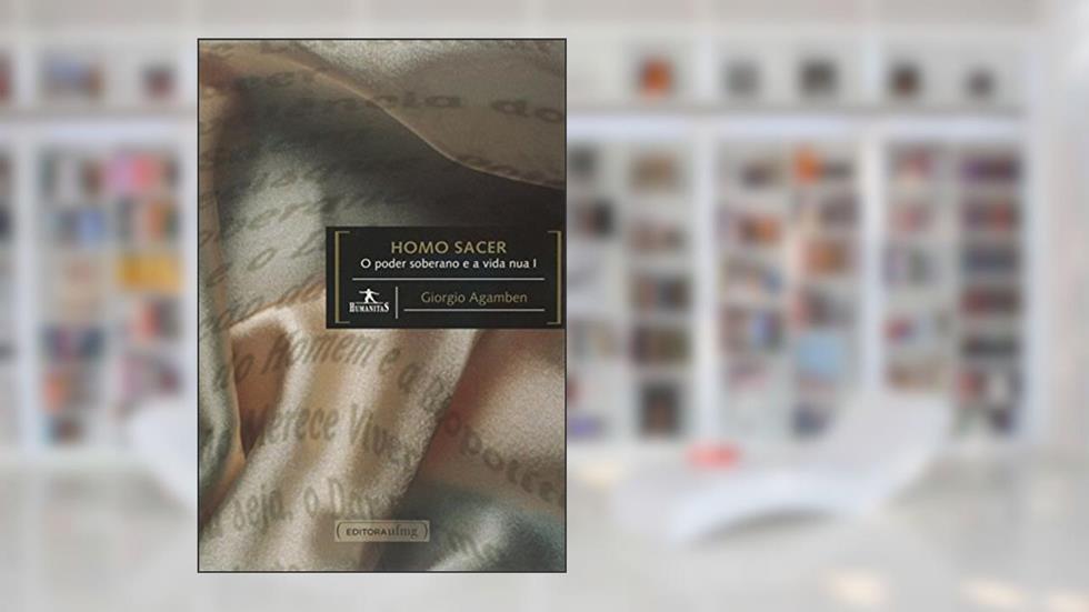Homo Sacer. O Poder Soberano e Vida Nua I, do autor Giorgio Agamben