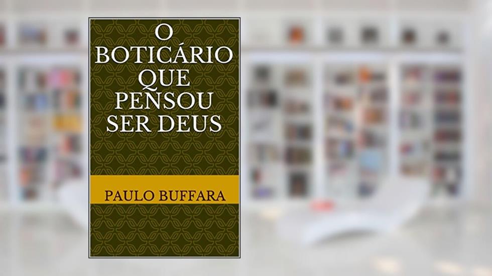 O Boticário que pensou ser Deus, do autor Paulo Buffara