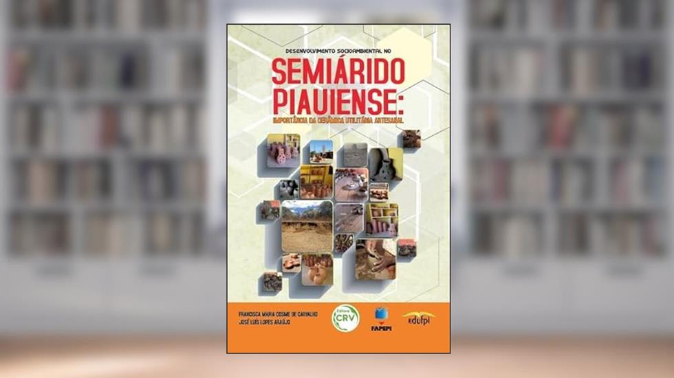 Desenvolvimento socioambiental no semiárido piauiense: Importância da cerâmica utilitária artesanal, do autor Francisca Maria Cosme de Carvalho; José Luís Lopes Araújo