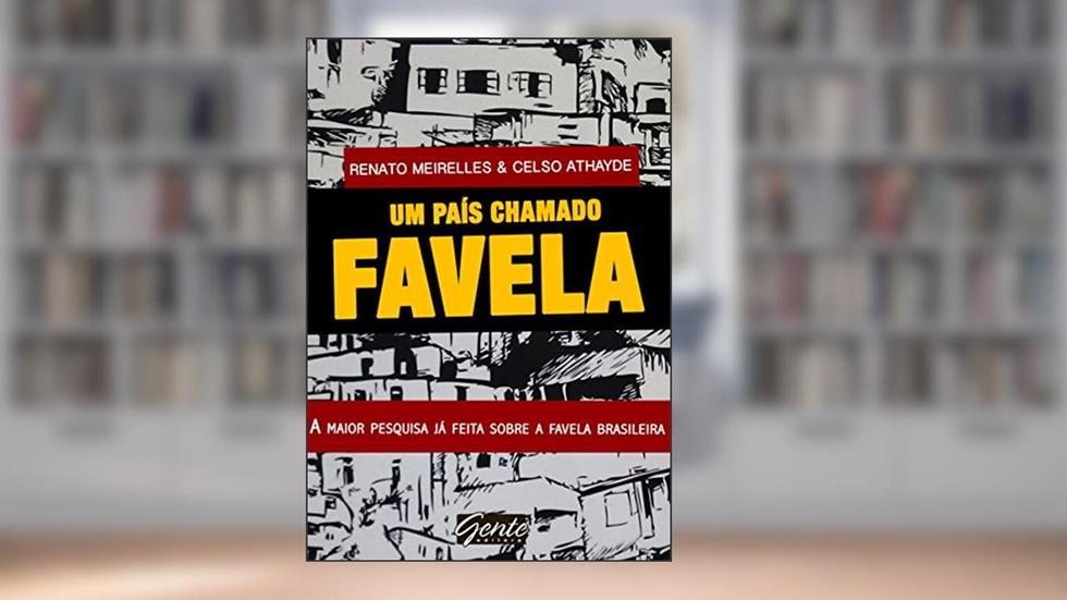 Um país chamado favela: A maior pesquisa já feita sobre a favela brasileira, do autor Renato Athayde