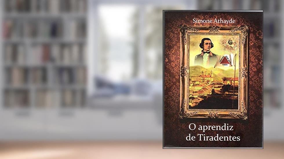 O aprendiz de Tiradentes, do autor Simone Athayde