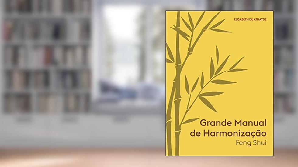 Grande Manual de Harmonização: Feng-Shui, do autor Elisabeth de Athayde