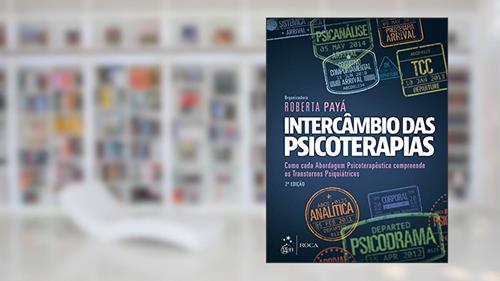 Capa de Intercâmbio das Psicoterapias: Como Cada Abordagem Psicoterapêutica Compreende os Transtornos Psiquiátricos, do autor Roberta Payá