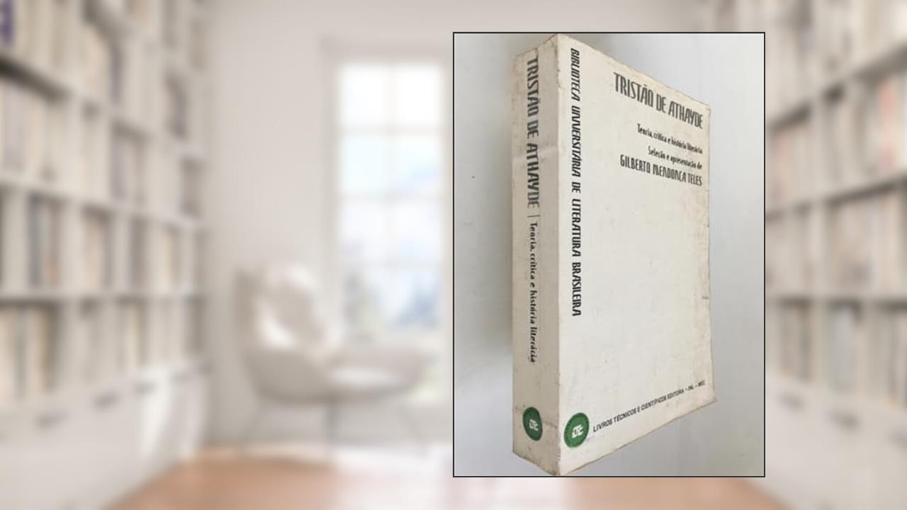 Tristao De Athayde: Teoria, Critica E Historia Literaria (Biblioteca Universitaria De Literatura Brasileira) (Portuguese Edition), do autor Tristão de Athayde