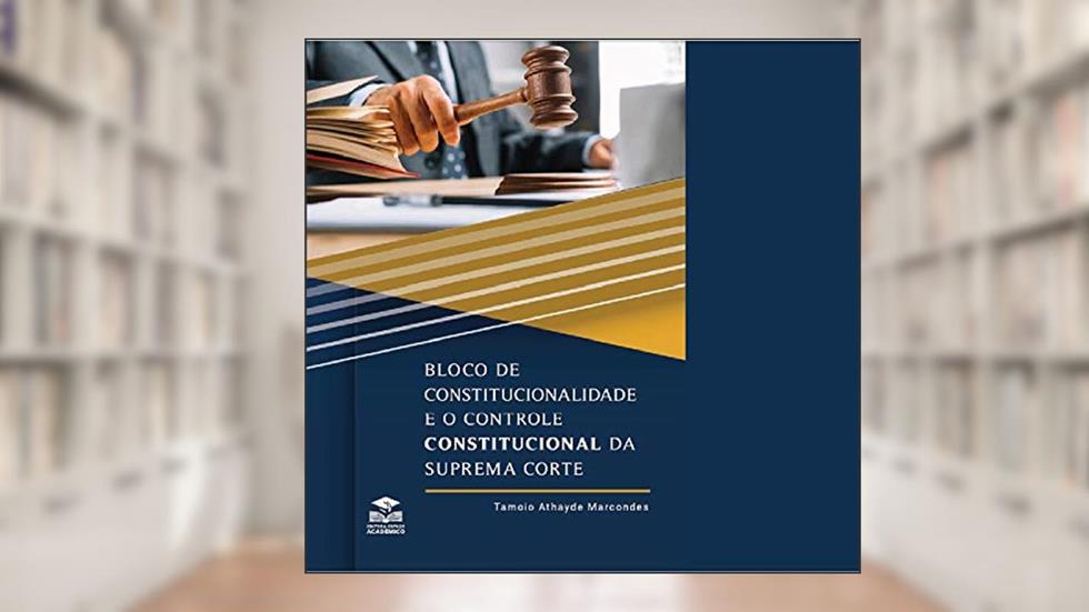 Bloco de Constitucionalidade e o Controle de Constitucionalidade da Suprema Corte (342:347.991), do autor Tamoio Athayde Marcondes