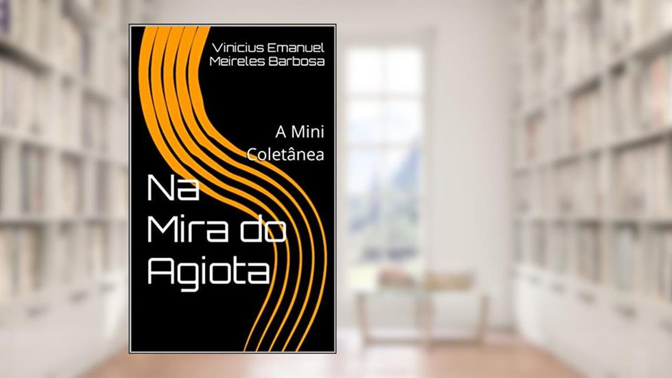 Na Mira do Agiota: A Mini Coletânea, do autor Vinicius Emanuel Meireles Barbosa