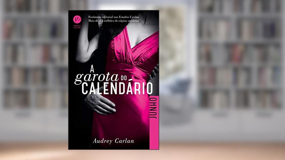 A Garota do Calendário: Junho: 6, do autor Audrey Carlan