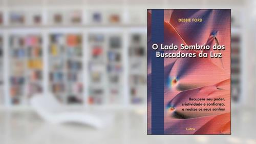 Capa de O Lado Sombrio dos Buscadores da luz, do autor Debbie Ford