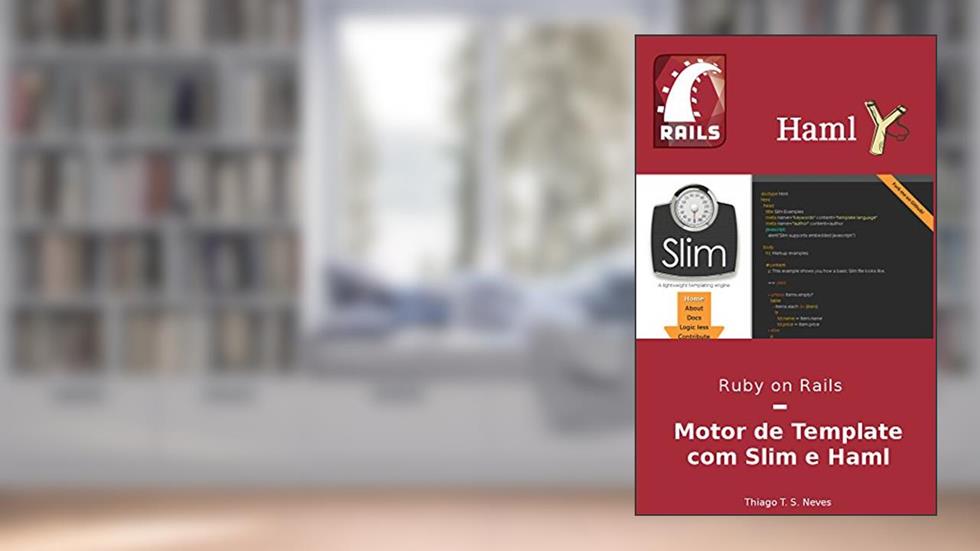 Ruby on Rails: Motor de Template com Slim e Haml: Aprenda a utilizar as duas gems mais famosas de motor de template do Ruby on Rails., do autor Thiago T. S. Neves