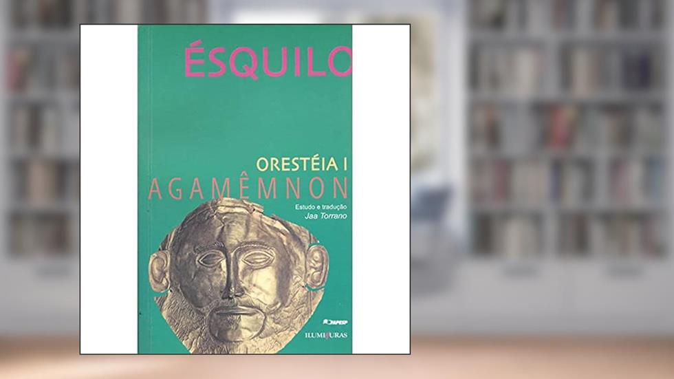 Oresteia I: Agamênmon, do autor Ésquilo