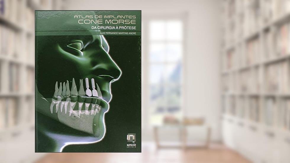 Atlas de Implantes Cone Morse. Da Cirurgia à Prótese, do autor Luiz Fernando Martins André