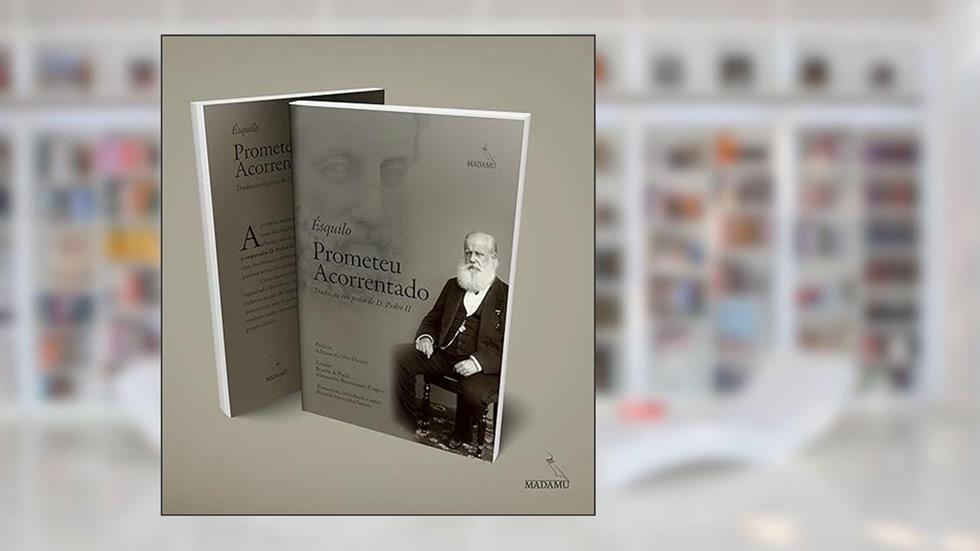 Prometeu Acorrentado - Tradução em Prosa de D. Pedro II, do autor Ésquilo