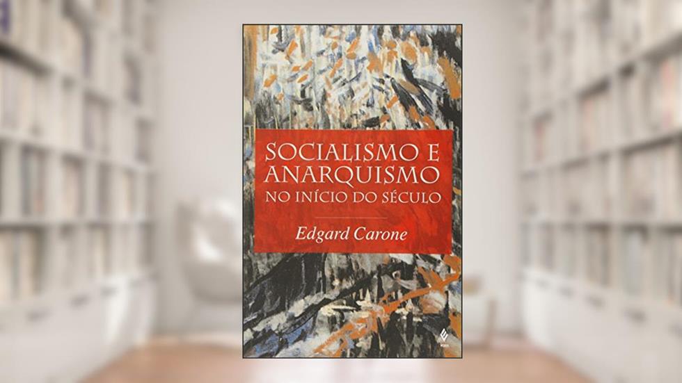 Socialismo e anarquismo no início do século, do autor Edgar Carone