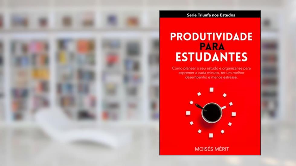 PRODUTIVIDADE PARA ESTUDANTES: Como planear o seu estudo e organizar-se para aproveitar ao máximo o seu tempo, ter um melhor desempenho e estar menos estressado. (Portuguese Edition), do autor Moisés Mérit