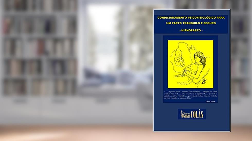 CONDICIONAMENTO PSICOFISIOLÓGICO PARA UM PARTO TRANQUILO E SEGURO : HIPNOPARTO, do autor Dr. Osmar Ribeiro Colás