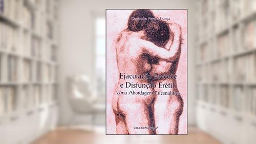 Capa de Ejaculação Precoce e Disfunção Erétil: uma Abordagem Psicanalítica, do autor Cassandra Pereira França
