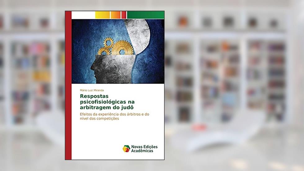 Respostas psicofisiológicas na arbitragem do judô: Efeitos da experiência dos árbitros e do nível das competições, do autor Miranda Mário Luiz