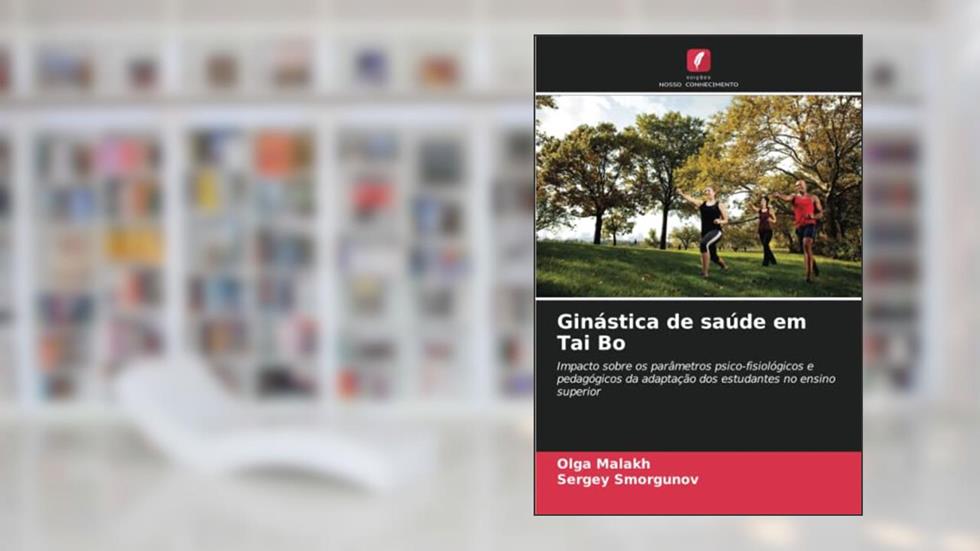 Ginástica de saúde em Tai Bo: Impacto sobre os parâmetros psico-fisiológicos e pedagógicos da adaptação dos estudantes no ensino superior, do autor Olga Malakh; Sergey Smorgunov