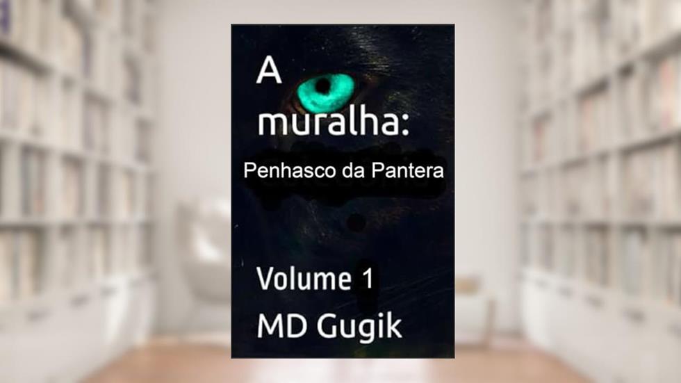 A Muralha: Penhasco da Pantera: Volume I (Portuguese Edition), do autor MD Gugik