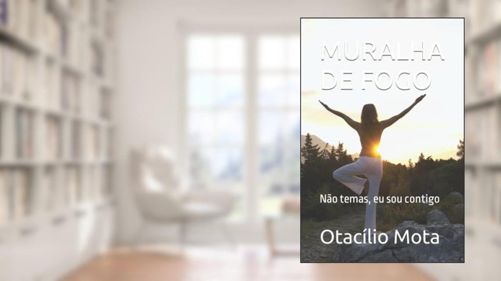 MURALHA DE FOGO: Não temas, eu sou contigo (Portuguese Edition), do autor Otacílio Mota
