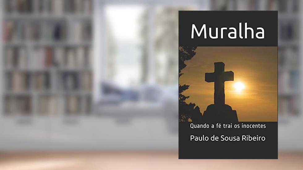 Muralha: Quando a fé trai os inocentes (Portuguese Edition), do autor Paulo de Sousa Ribeiro