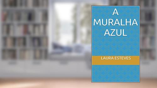 Capa de A muralha azul, do autor laura esteves