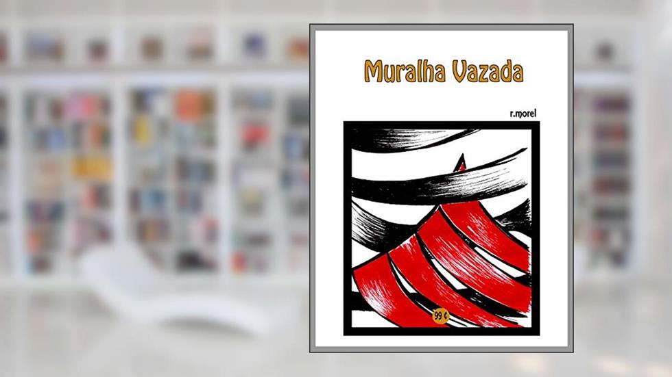 Muralha vazada (Coleção "FLA na Liberta'17" Livro 4), do autor r.morel