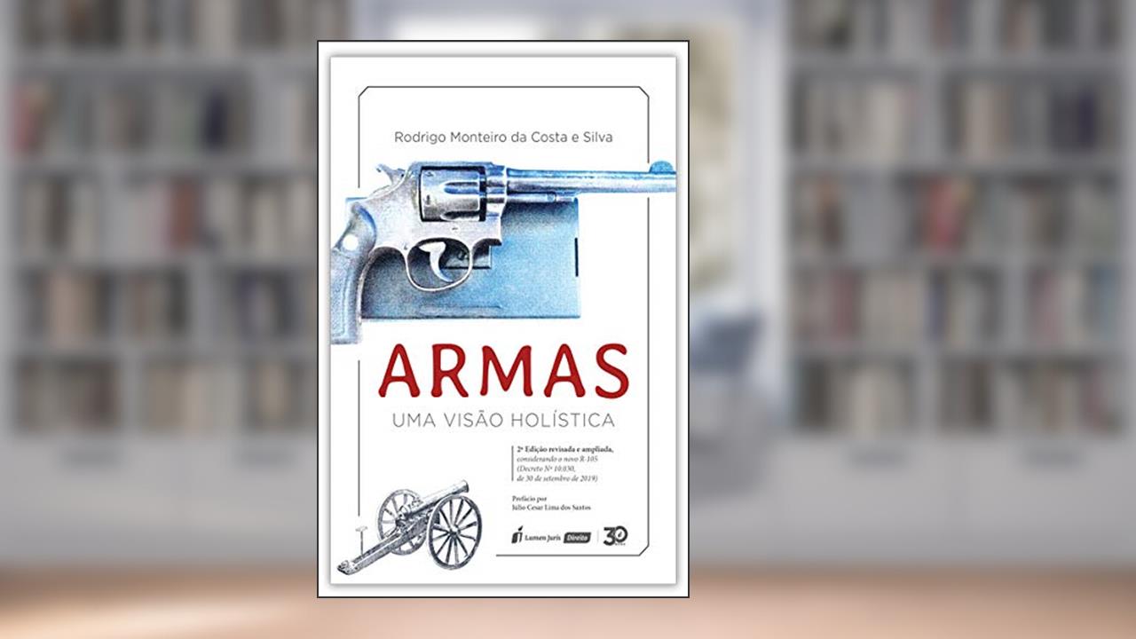 Armas - Uma Visão Holística - 2ª Edição - 2ª Tiragem - 2024, do autor Rodrigo Monteiro Da Costa E Silva