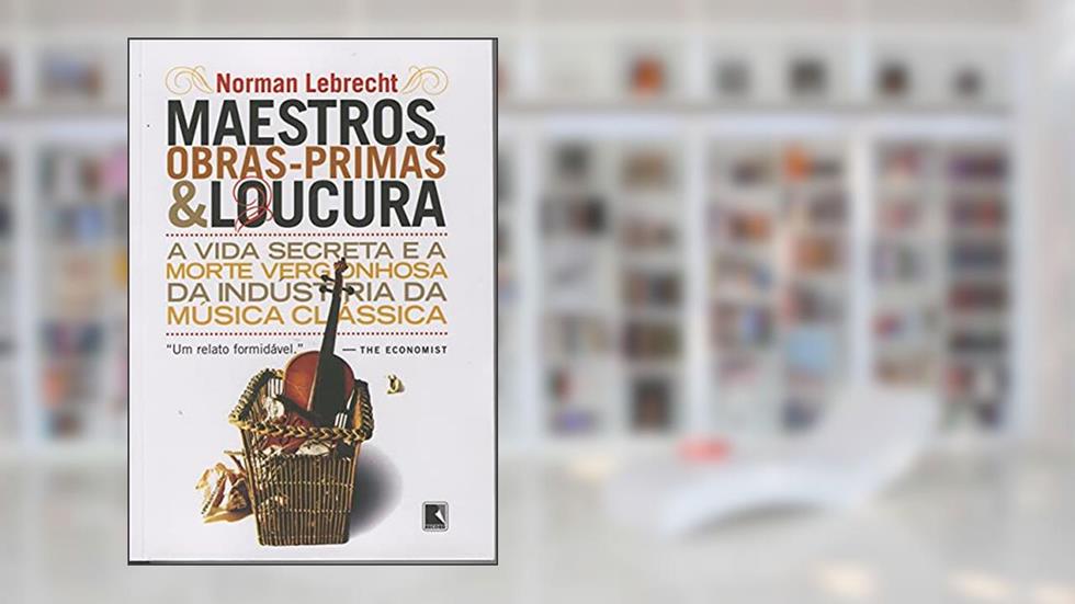 Maestros, obras-primas e loucuras, do autor Norman Lebrecht