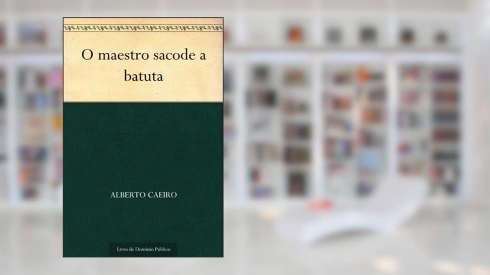 O maestro sacode a batuta, do autor Alberto Caeiro
