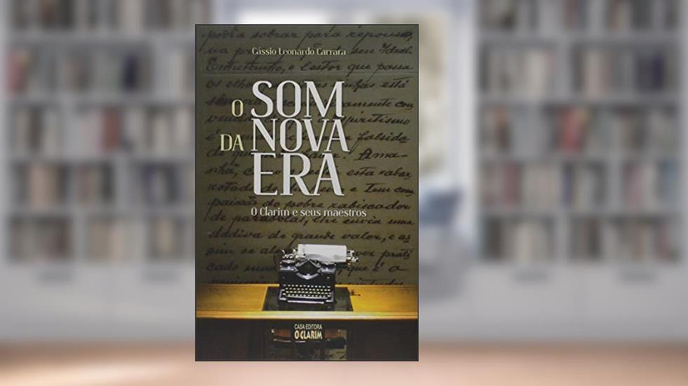 O Som da Nova Era. O Clarim e Seus Maestros, do autor Cássio Leonardo Carrara