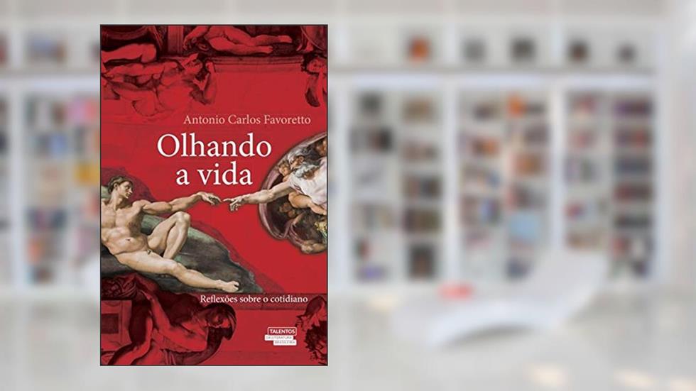 Olhando a vida: reflexões sobre o cotidiano, do autor Antonio Carlos Favoretto
