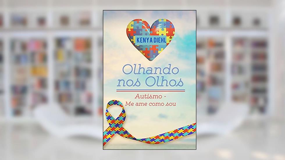 Olhando Nos Olhos: Autismo - Me ame como sou, do autor Kenya Diehl