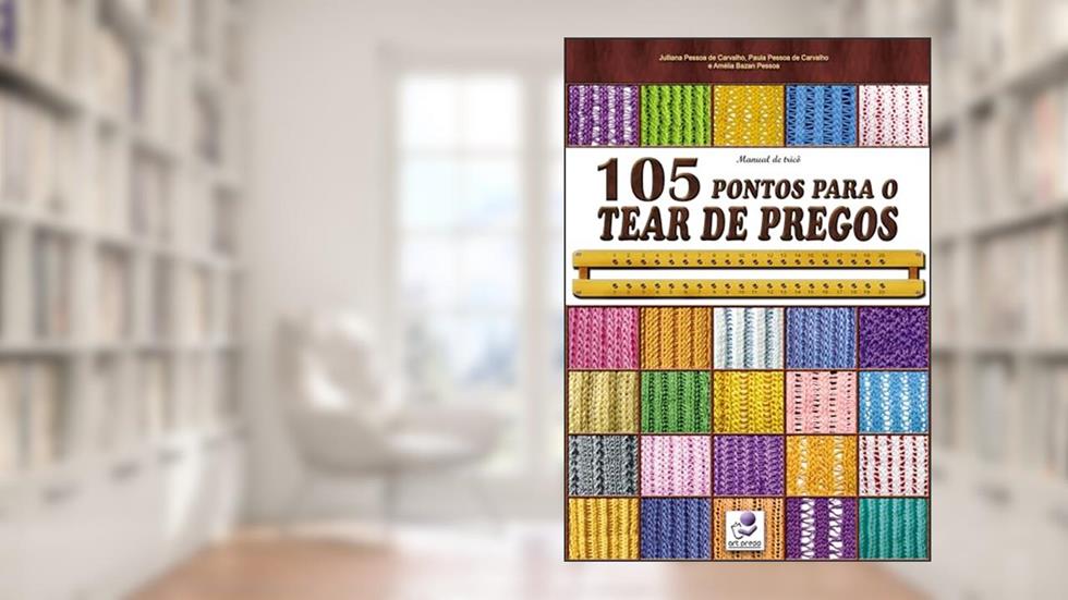 Manual de tricô: 105 pontos para o tear de pregos, do autor Amelia Bazan Pessôa; Juliana Pessoa de Carvalho; Paula Pessôa de Carvalho