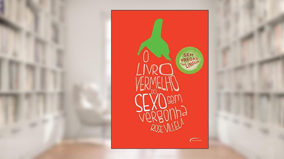 O livro vermelho do sexo sem vergonha: Sem pregas na língua, do autor Rose Villela
