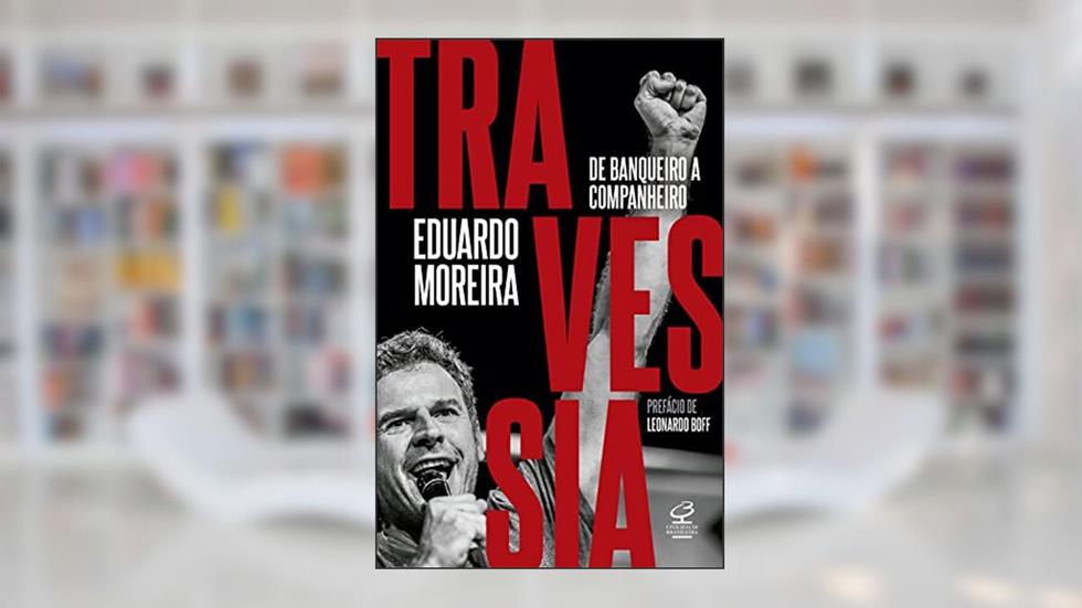 Travessia: De banqueiro a companheiro, do autor Eduardo Moreira