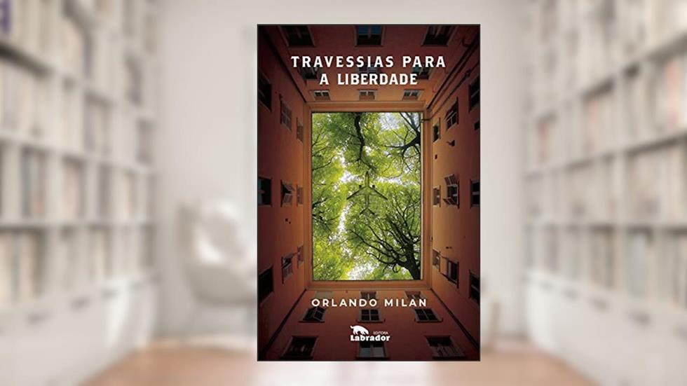 Travessias para a liberdade, do autor Orlando Milan