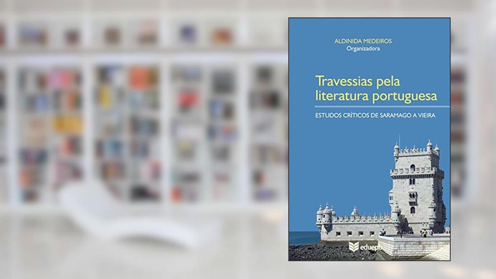 Travessias pela literatura portuguesa: estudos críticos de Saramago a Vieira, do autor Aldinida Medeiros